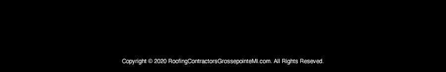 Grosse Pointe Roofs And Roofing Contractor